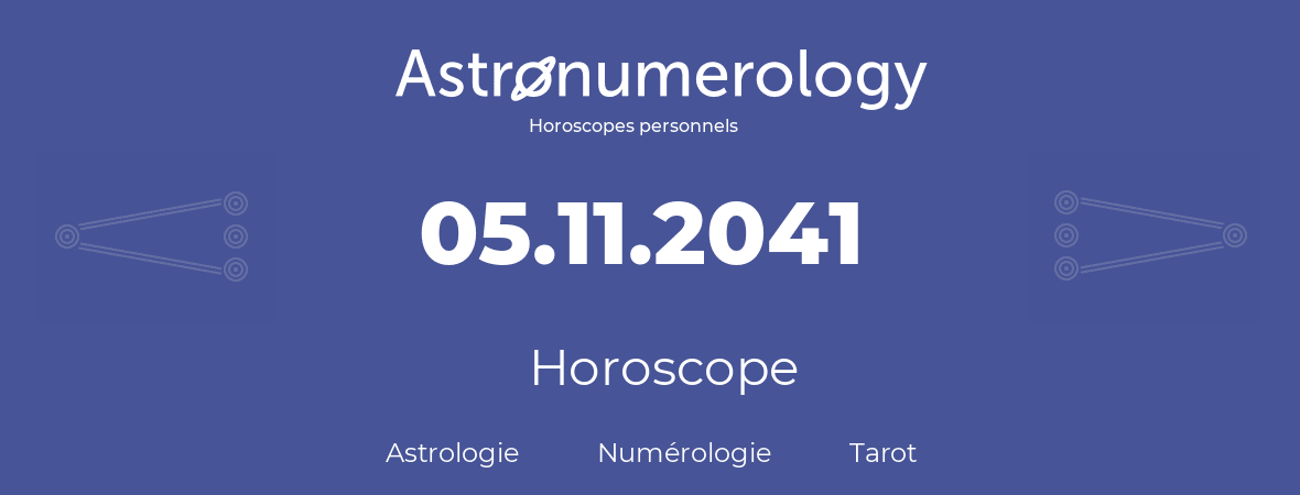 Horoscope pour anniversaire (jour de naissance): 05.11.2041 (5 Novembre 2041)