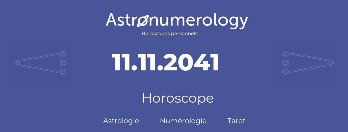 Horoscope pour anniversaire (jour de naissance): 11.11.2041 (11 Novembre 2041)