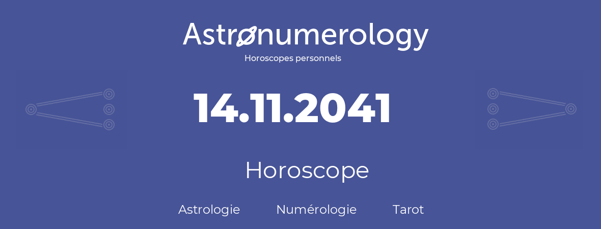 Horoscope pour anniversaire (jour de naissance): 14.11.2041 (14 Novembre 2041)