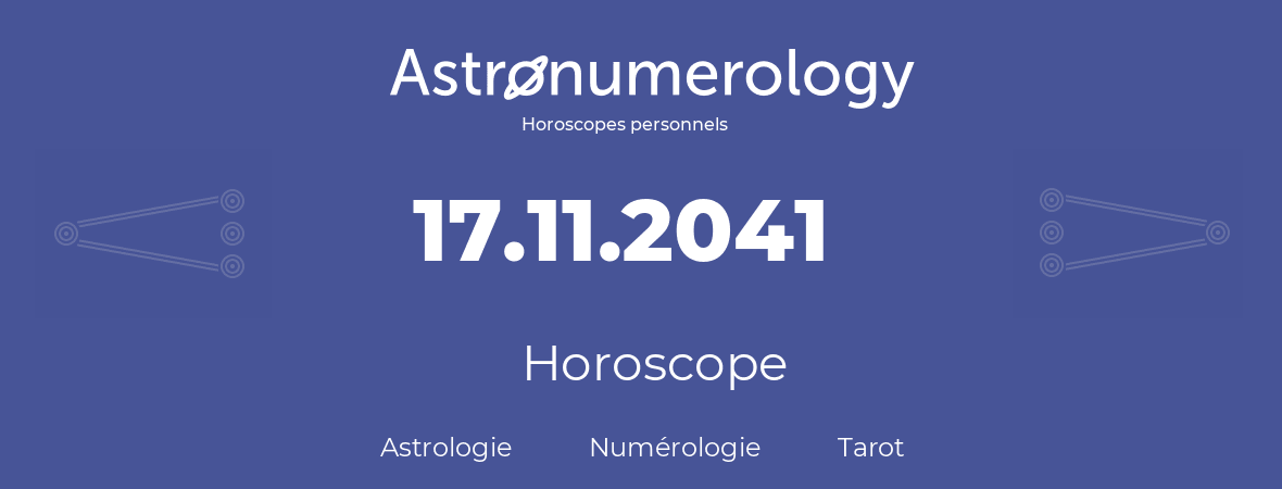 Horoscope pour anniversaire (jour de naissance): 17.11.2041 (17 Novembre 2041)