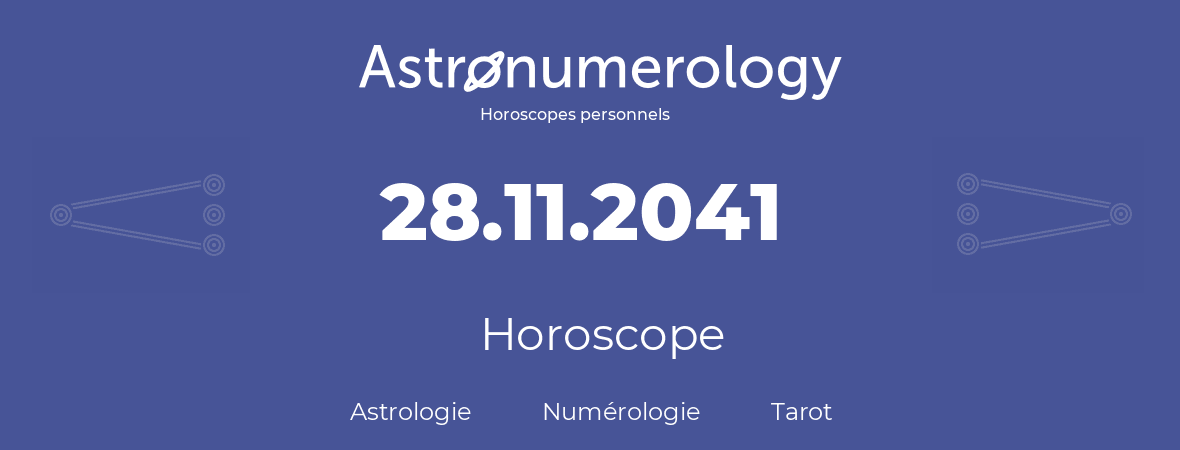 Horoscope pour anniversaire (jour de naissance): 28.11.2041 (28 Novembre 2041)