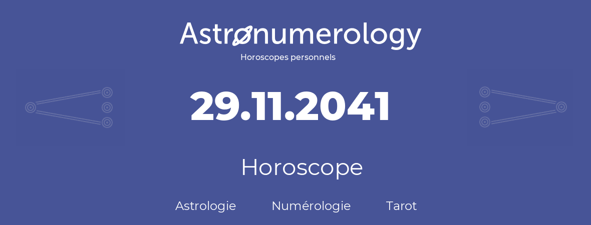 Horoscope pour anniversaire (jour de naissance): 29.11.2041 (29 Novembre 2041)