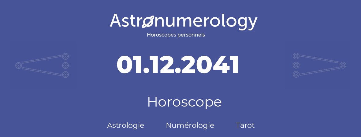 Horoscope pour anniversaire (jour de naissance): 01.12.2041 (1 Décembre 2041)
