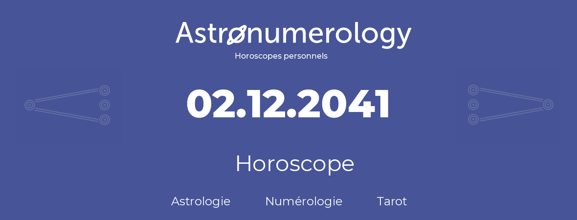 Horoscope pour anniversaire (jour de naissance): 02.12.2041 (2 Décembre 2041)