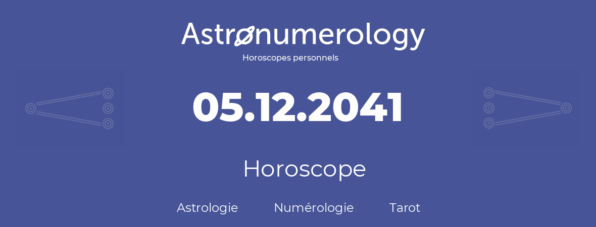 Horoscope pour anniversaire (jour de naissance): 05.12.2041 (05 Décembre 2041)