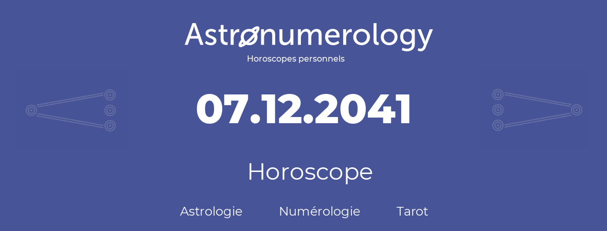 Horoscope pour anniversaire (jour de naissance): 07.12.2041 (7 Décembre 2041)