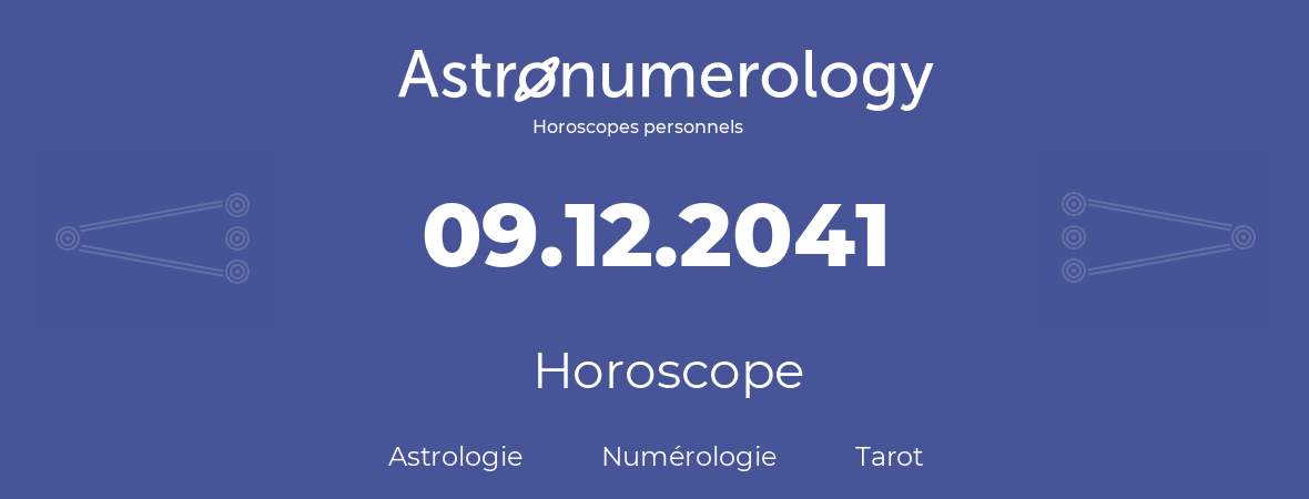 Horoscope pour anniversaire (jour de naissance): 09.12.2041 (9 Décembre 2041)