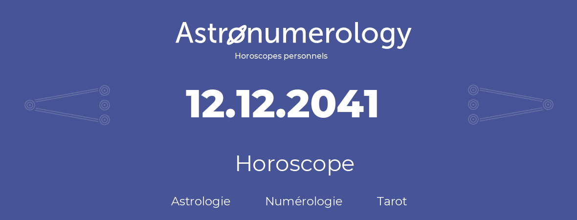 Horoscope pour anniversaire (jour de naissance): 12.12.2041 (12 Décembre 2041)