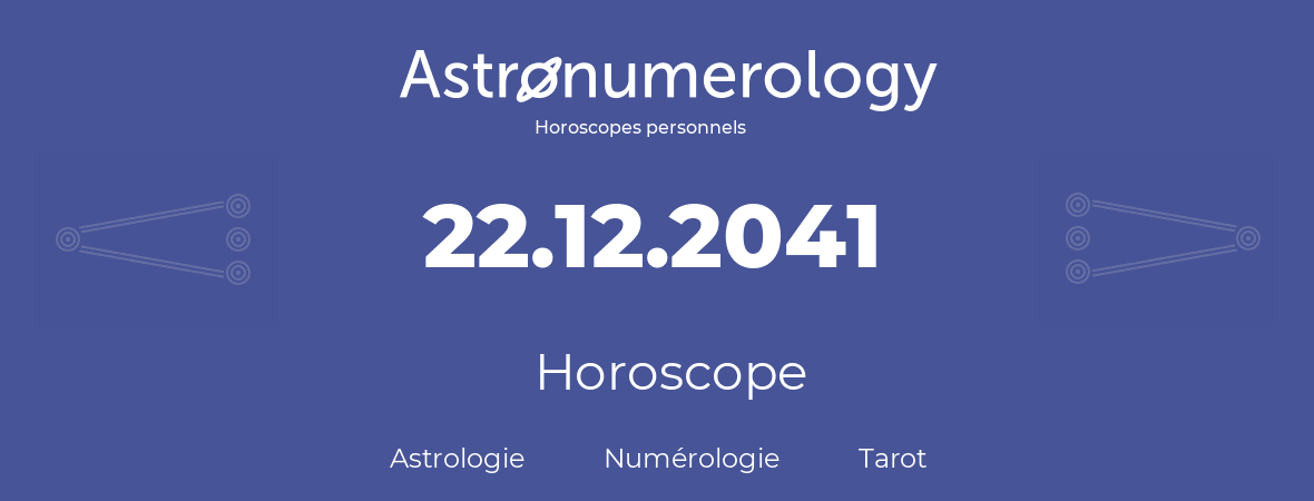 Horoscope pour anniversaire (jour de naissance): 22.12.2041 (22 Décembre 2041)