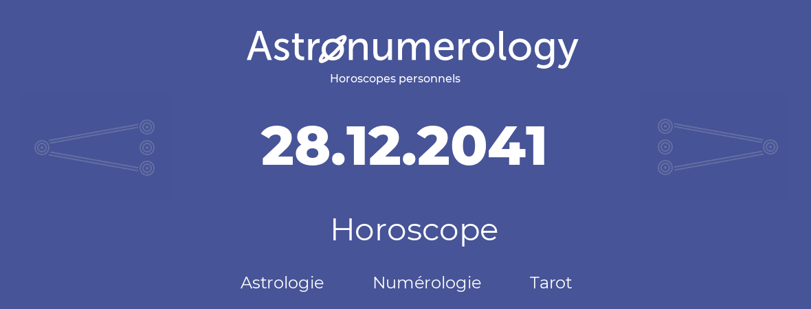 Horoscope pour anniversaire (jour de naissance): 28.12.2041 (28 Décembre 2041)