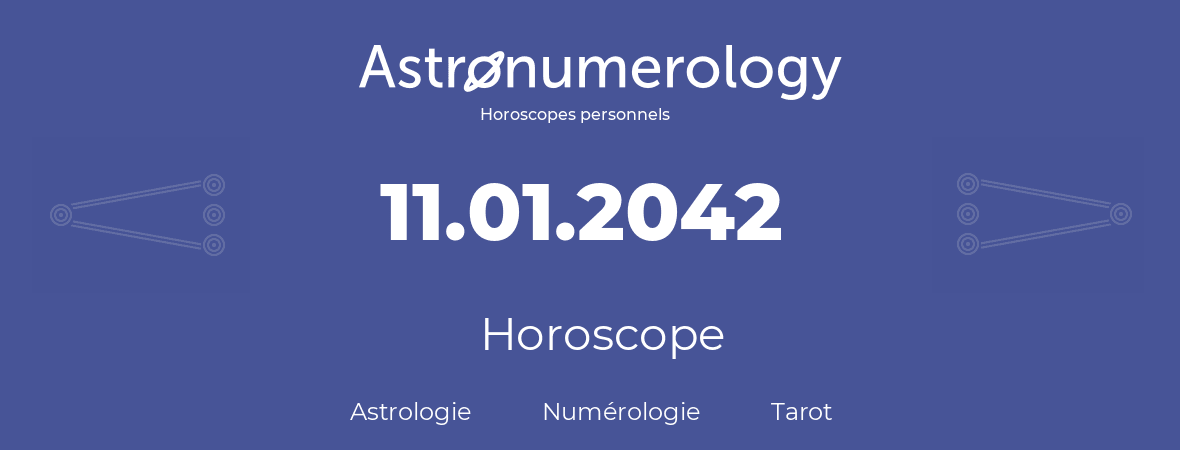 Horoscope pour anniversaire (jour de naissance): 11.01.2042 (11 Janvier 2042)