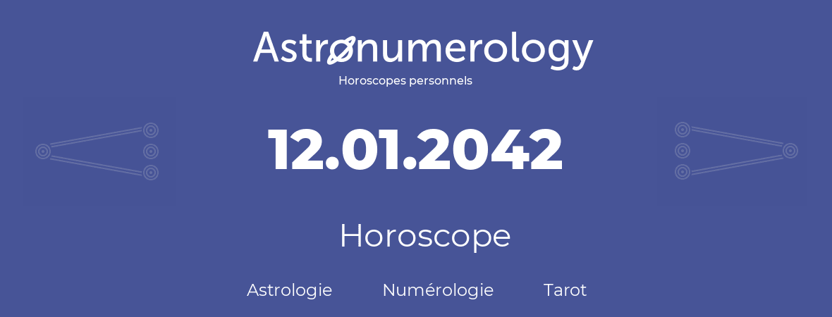 Horoscope pour anniversaire (jour de naissance): 12.01.2042 (12 Janvier 2042)