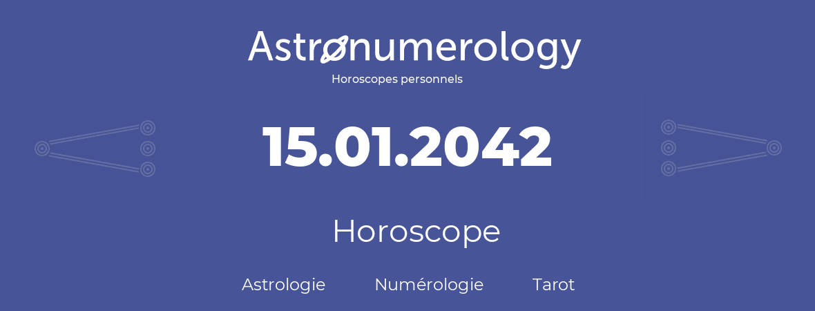 Horoscope pour anniversaire (jour de naissance): 15.01.2042 (15 Janvier 2042)