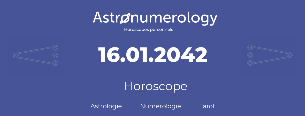 Horoscope pour anniversaire (jour de naissance): 16.01.2042 (16 Janvier 2042)