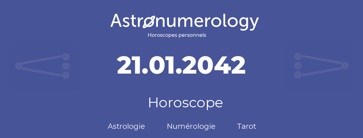Horoscope pour anniversaire (jour de naissance): 21.01.2042 (21 Janvier 2042)