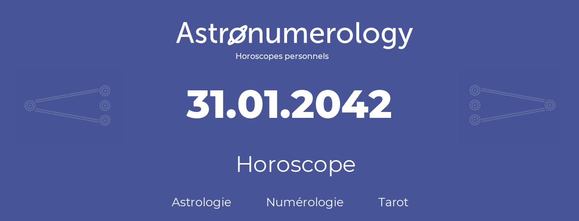 Horoscope pour anniversaire (jour de naissance): 31.01.2042 (31 Janvier 2042)