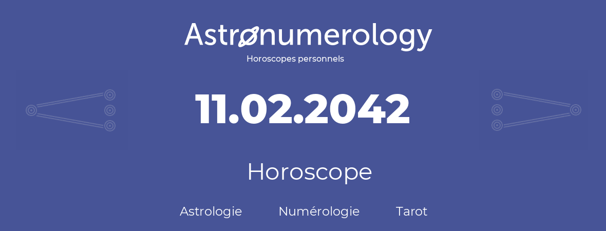 Horoscope pour anniversaire (jour de naissance): 11.02.2042 (11 Février 2042)