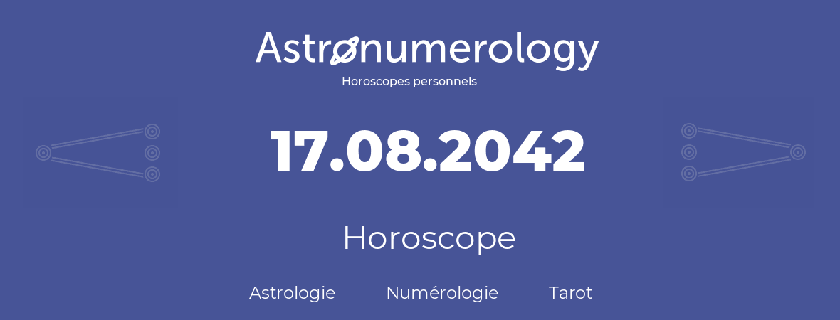 Horoscope pour anniversaire (jour de naissance): 17.08.2042 (17 Août 2042)