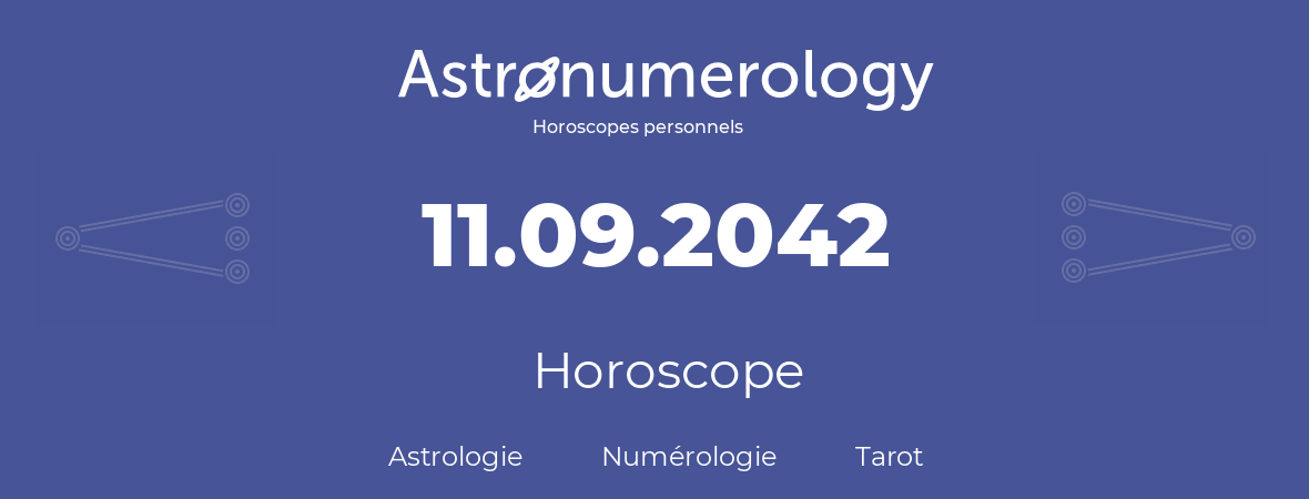 Horoscope pour anniversaire (jour de naissance): 11.09.2042 (11 Septembre 2042)