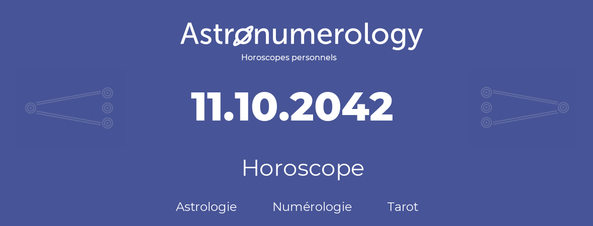Horoscope pour anniversaire (jour de naissance): 11.10.2042 (11 Octobre 2042)
