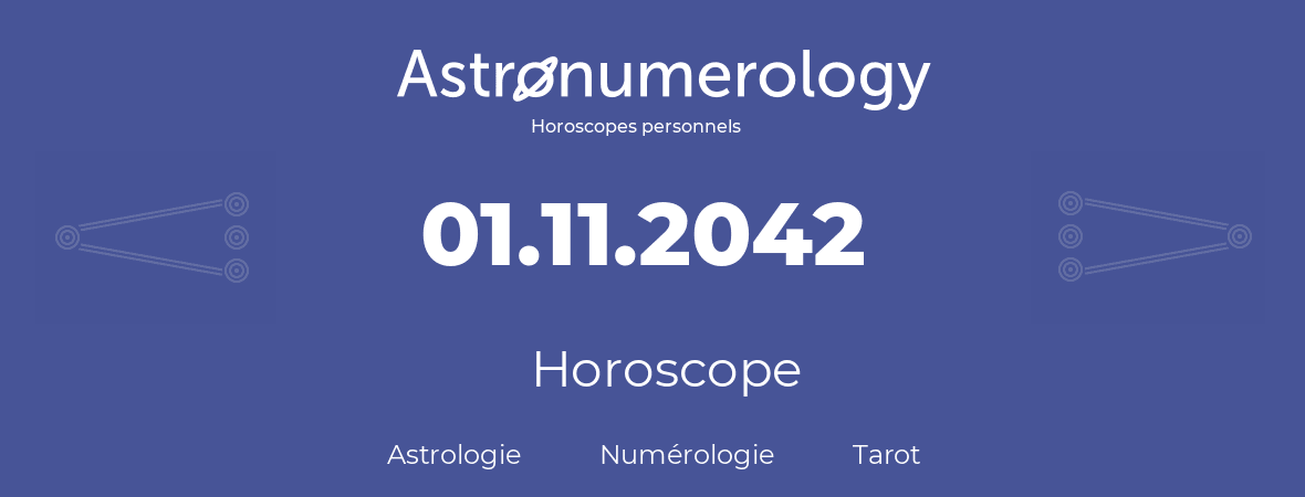 Horoscope pour anniversaire (jour de naissance): 01.11.2042 (31 Novembre 2042)