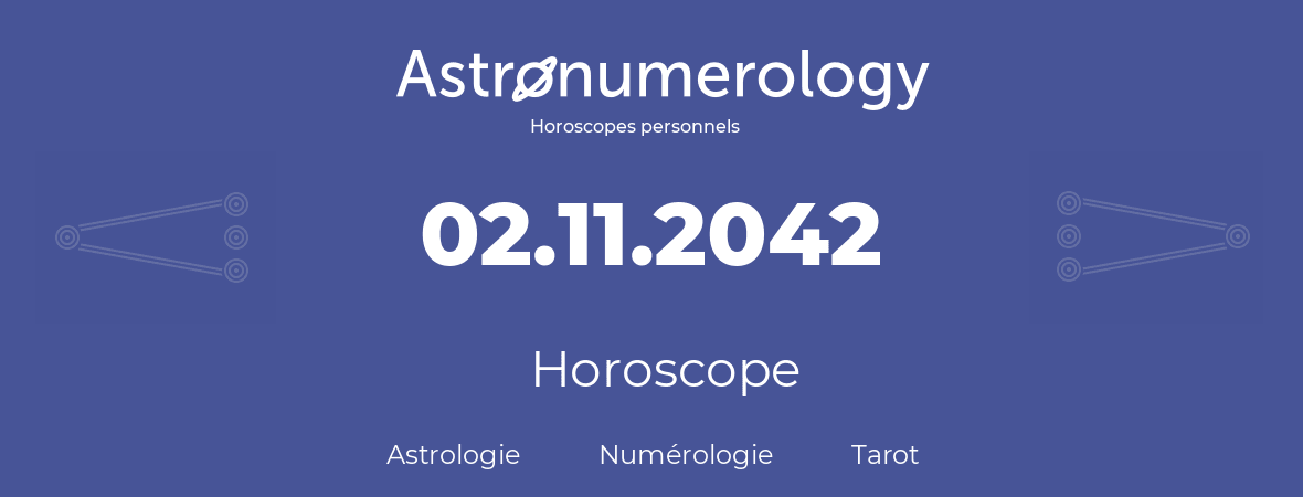 Horoscope pour anniversaire (jour de naissance): 02.11.2042 (02 Novembre 2042)