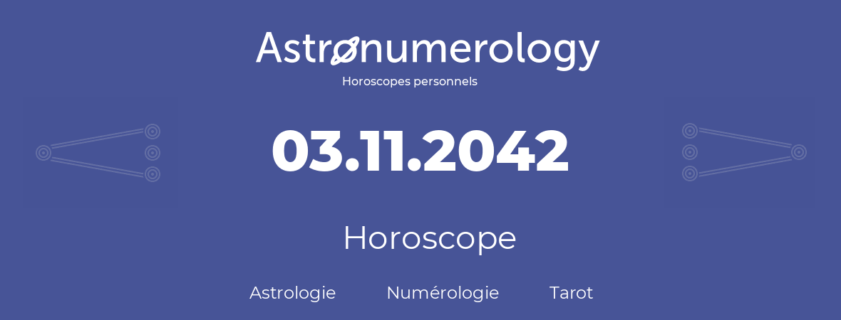 Horoscope pour anniversaire (jour de naissance): 03.11.2042 (03 Novembre 2042)