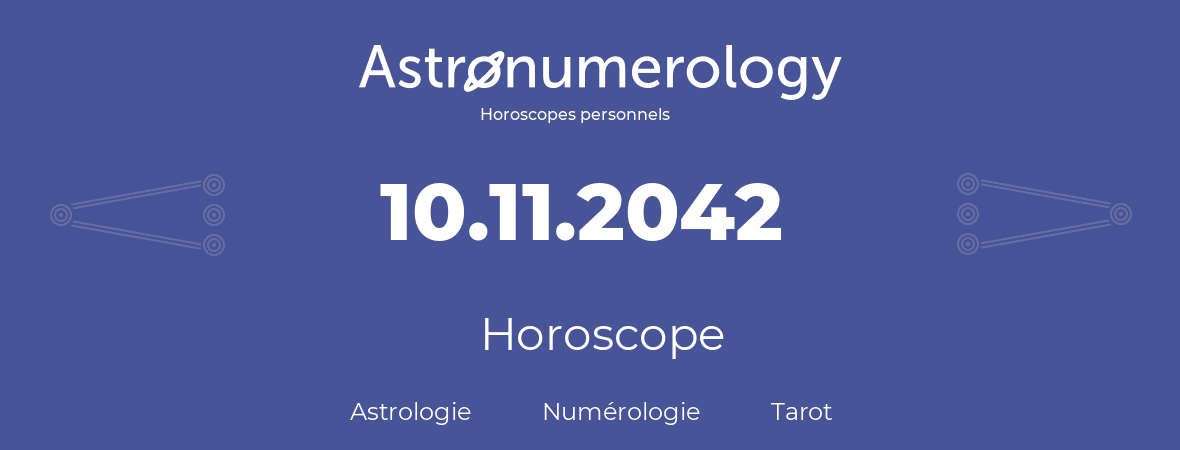 Horoscope pour anniversaire (jour de naissance): 10.11.2042 (10 Novembre 2042)