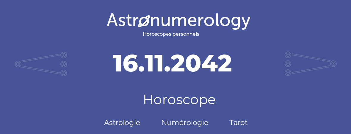 Horoscope pour anniversaire (jour de naissance): 16.11.2042 (16 Novembre 2042)