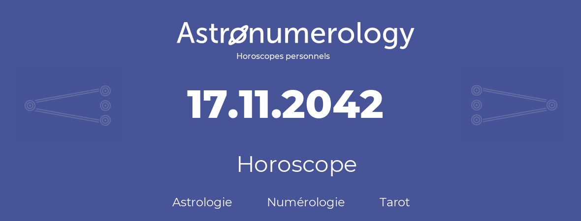 Horoscope pour anniversaire (jour de naissance): 17.11.2042 (17 Novembre 2042)