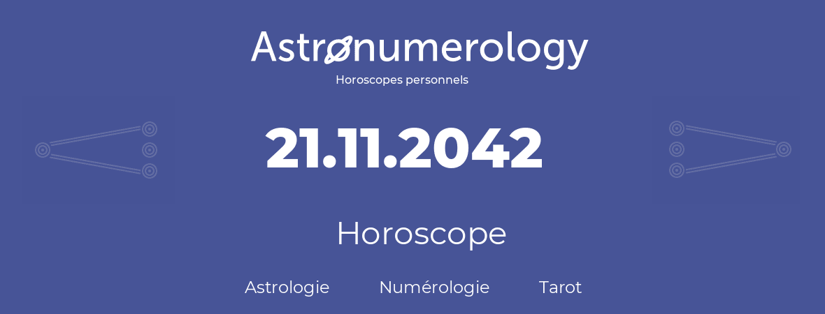 Horoscope pour anniversaire (jour de naissance): 21.11.2042 (21 Novembre 2042)