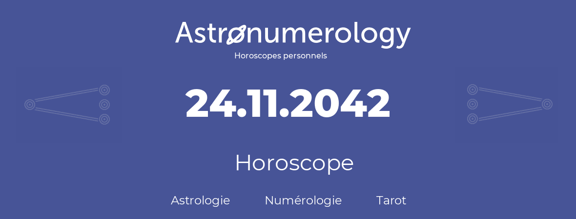 Horoscope pour anniversaire (jour de naissance): 24.11.2042 (24 Novembre 2042)