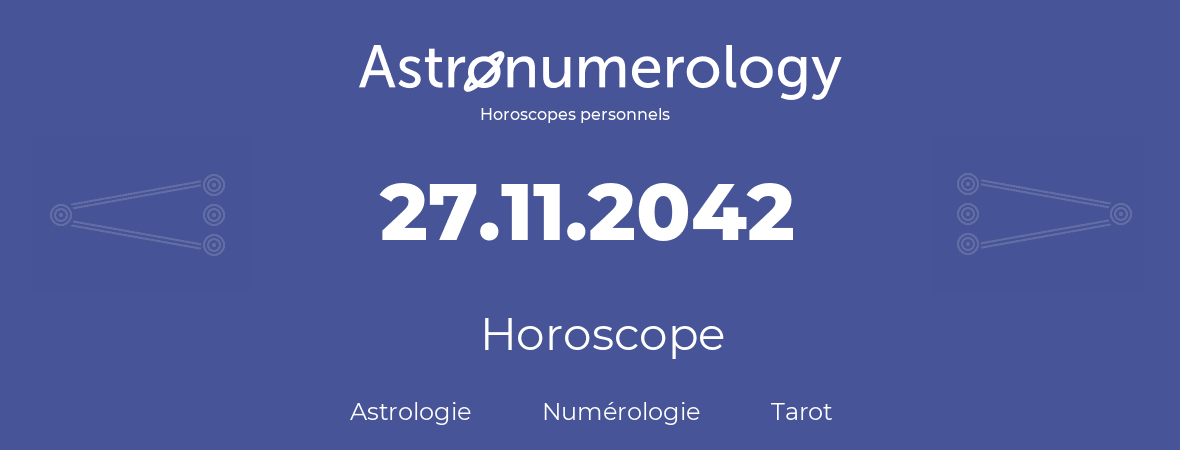 Horoscope pour anniversaire (jour de naissance): 27.11.2042 (27 Novembre 2042)