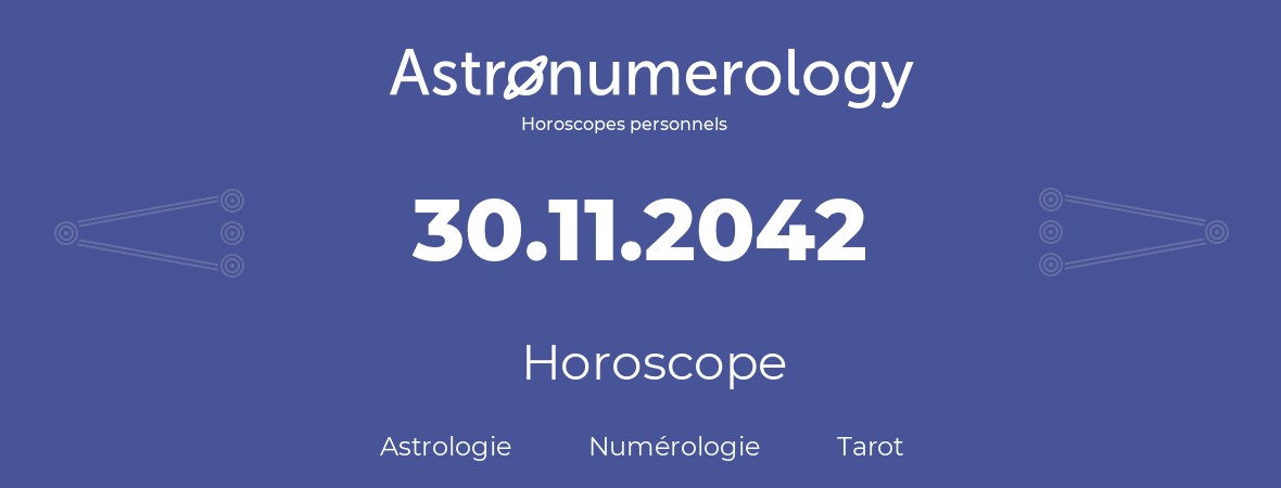 Horoscope pour anniversaire (jour de naissance): 30.11.2042 (30 Novembre 2042)