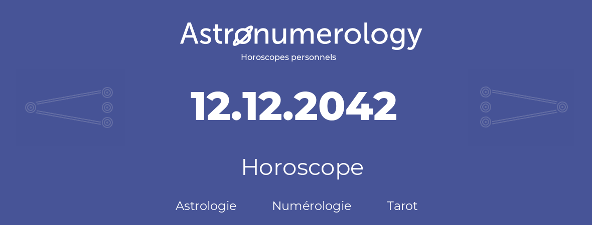 Horoscope pour anniversaire (jour de naissance): 12.12.2042 (12 Décembre 2042)