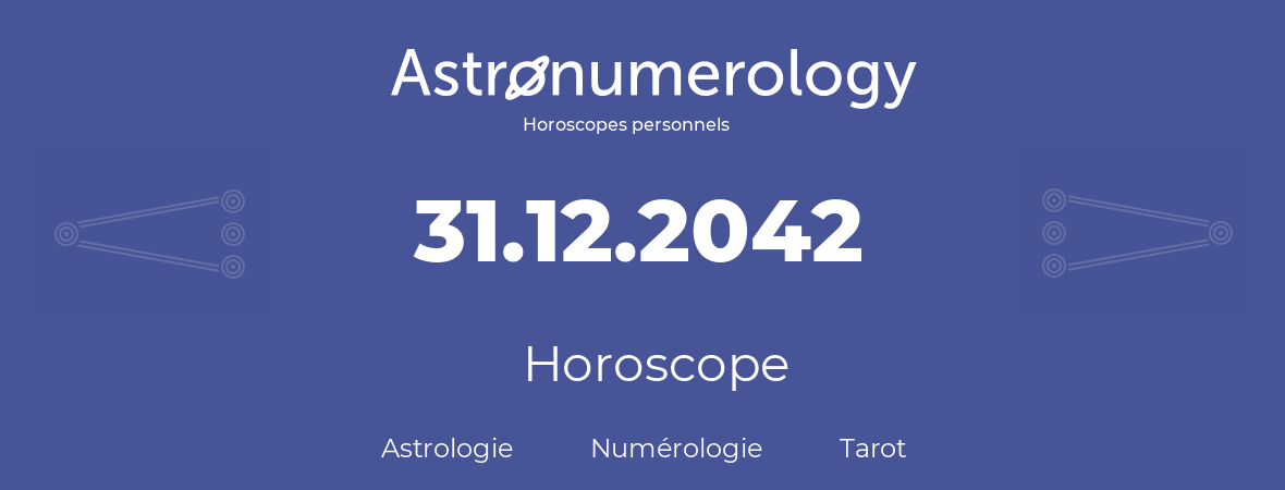 Horoscope pour anniversaire (jour de naissance): 31.12.2042 (31 Décembre 2042)