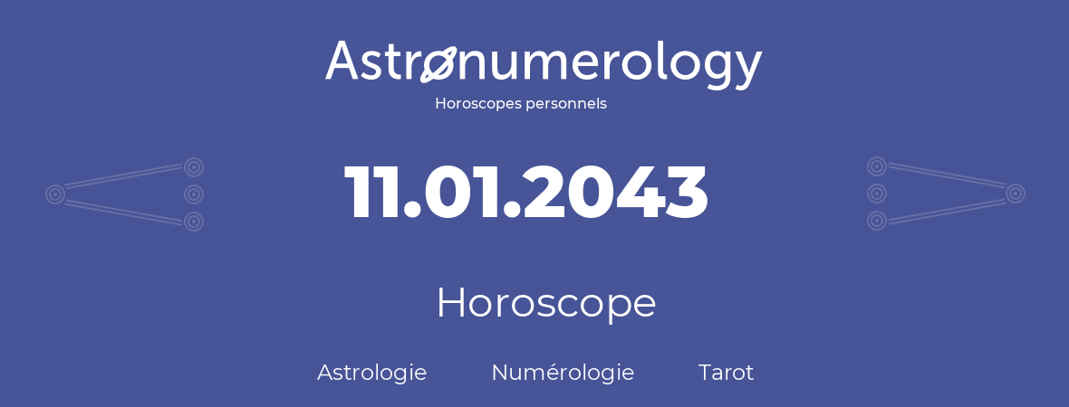 Horoscope pour anniversaire (jour de naissance): 11.01.2043 (11 Janvier 2043)