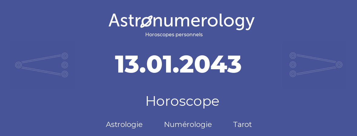 Horoscope pour anniversaire (jour de naissance): 13.01.2043 (13 Janvier 2043)