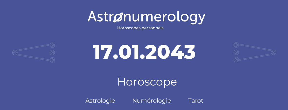 Horoscope pour anniversaire (jour de naissance): 17.01.2043 (17 Janvier 2043)
