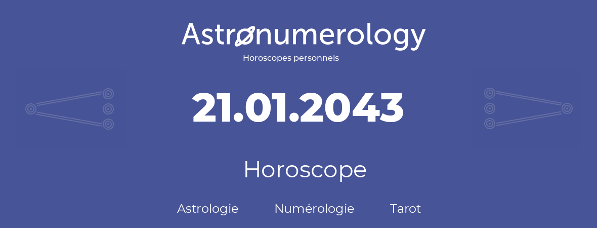 Horoscope pour anniversaire (jour de naissance): 21.01.2043 (21 Janvier 2043)