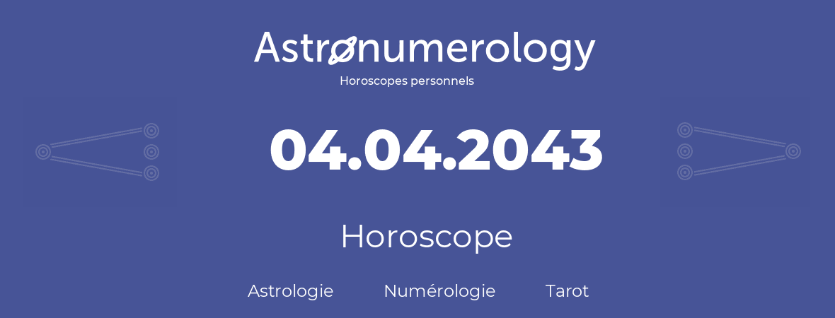 Horoscope pour anniversaire (jour de naissance): 04.04.2043 (04 Avril 2043)