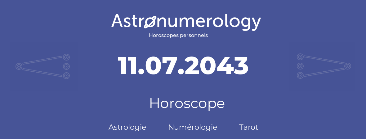 Horoscope pour anniversaire (jour de naissance): 11.07.2043 (11 Juillet 2043)