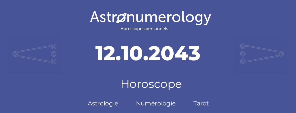Horoscope pour anniversaire (jour de naissance): 12.10.2043 (12 Octobre 2043)