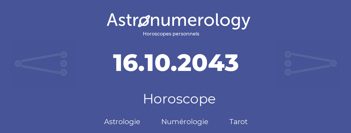 Horoscope pour anniversaire (jour de naissance): 16.10.2043 (16 Octobre 2043)