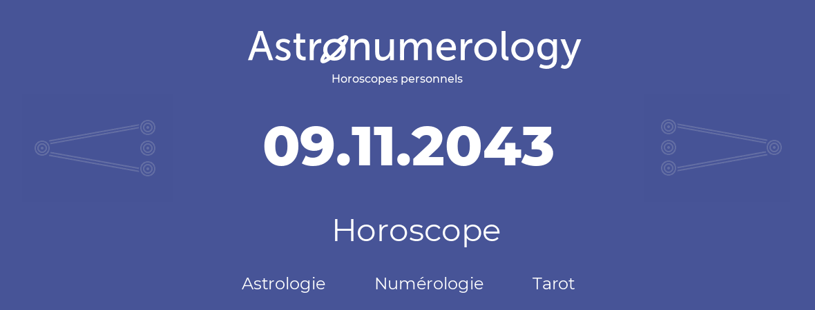 Horoscope pour anniversaire (jour de naissance): 09.11.2043 (9 Novembre 2043)