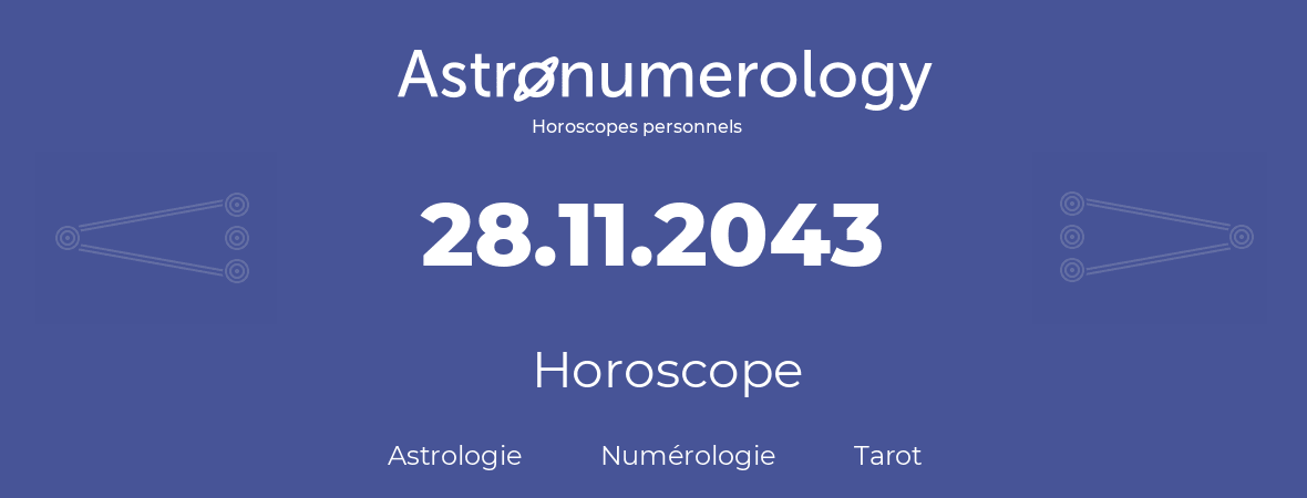 Horoscope pour anniversaire (jour de naissance): 28.11.2043 (28 Novembre 2043)