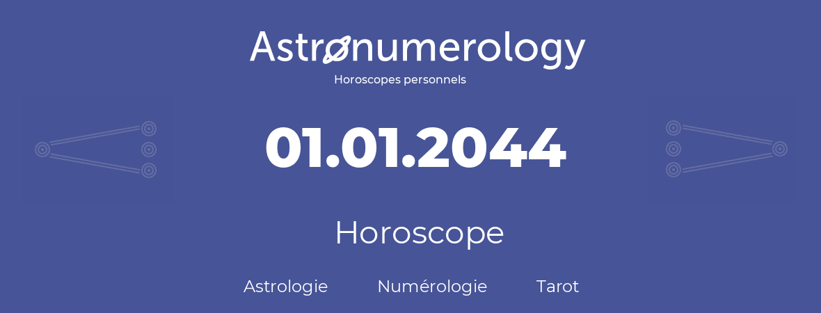 Horoscope pour anniversaire (jour de naissance): 01.01.2044 (01 Janvier 2044)
