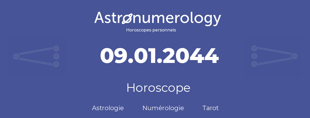 Horoscope pour anniversaire (jour de naissance): 09.01.2044 (9 Janvier 2044)