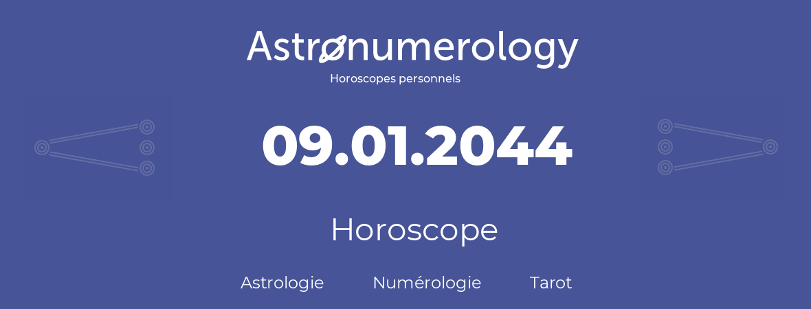 Horoscope pour anniversaire (jour de naissance): 09.01.2044 (09 Janvier 2044)