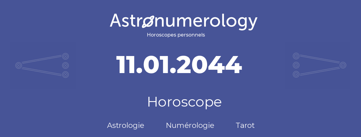 Horoscope pour anniversaire (jour de naissance): 11.01.2044 (11 Janvier 2044)